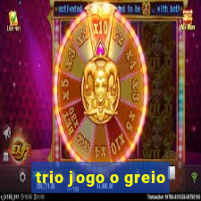 trio jogo o greio